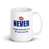 Mug, “Never thought we’d make it to 25 years married”, gift mug, mug, coffee cup, coffee cup,