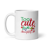 Mug, Too Cute for The Naughty List, Christmas Mugs, Funny Gift Cup Mug, White Glossy Mugs, Cup, Christmas Mug, Gift, White Glossy Mug, White
