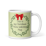 MUG, this is my Christmas Movie watching MUG, wreath Christmas mug, gift, White glossy mug, cup, Christmas mug, gift, White glossy mug