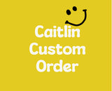 CUSTOM ORDER for Caitlan