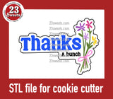 COOKIE CUTTER STL file, “THANKS A BUNCH” STL Cookie cutter file, instant download