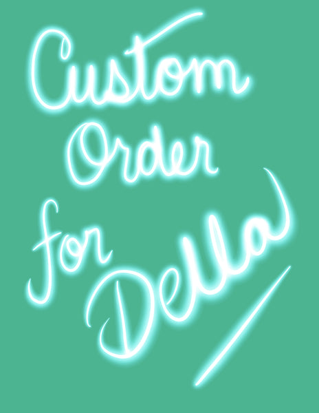 Custom order for DELLA, shipping included