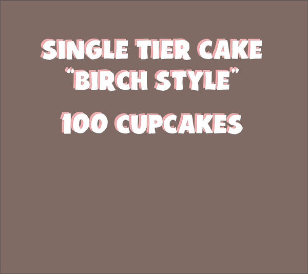 SINGLE TIER CAKE “BIRCH STYLE” + 100 CUPCAKES+ delivery