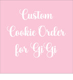 GiGi Custom cookie order , 1 dozen custom cookies