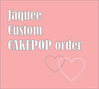 Jaquee custom cakepop order