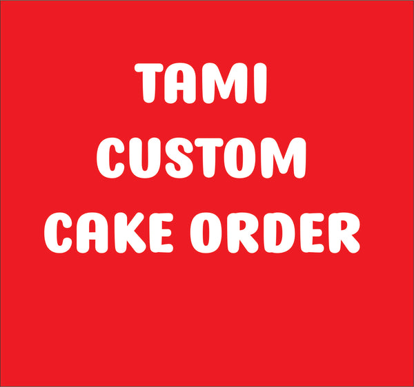 3 CUSTOM CAKES FOR Tami, delivery included