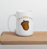 Mug,  acorn, “I’m a little nutty” mug, coffee cup