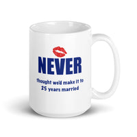 Mug, “Never thought we’d make it to 25 years married”, gift mug, mug, coffee cup, coffee cup,