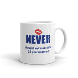 Mug, “Never thought we’d make it to 25 years married”, gift mug, mug, coffee cup, coffee cup,