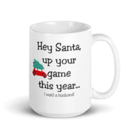 MUG, Hey Santa up your game I want a husband Christmas mugs, funny gift cup mug, White glossy mug, cup, Christmas mug, gift, White glossy mug